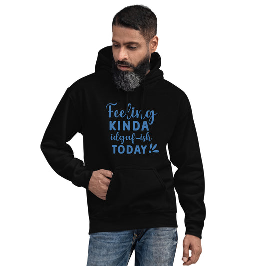 FEELING KINDA IDGAF-ish TODAY HOODIE