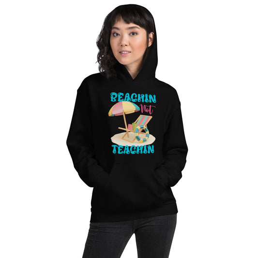 BEACHIN NOT TEACHIN HOODIE