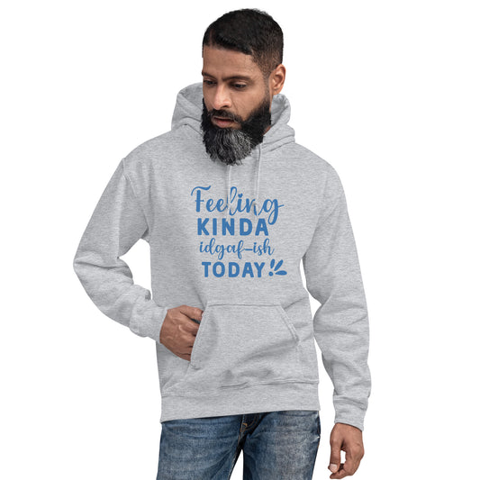 FEELING KINDA IDGAF-ish TODAY HOODIE