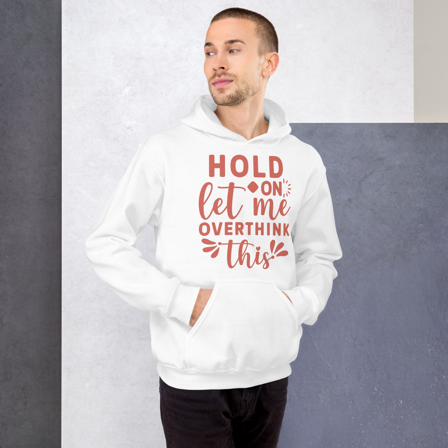 HOLD ON LET ME OVERTHINK THIS HOODIE