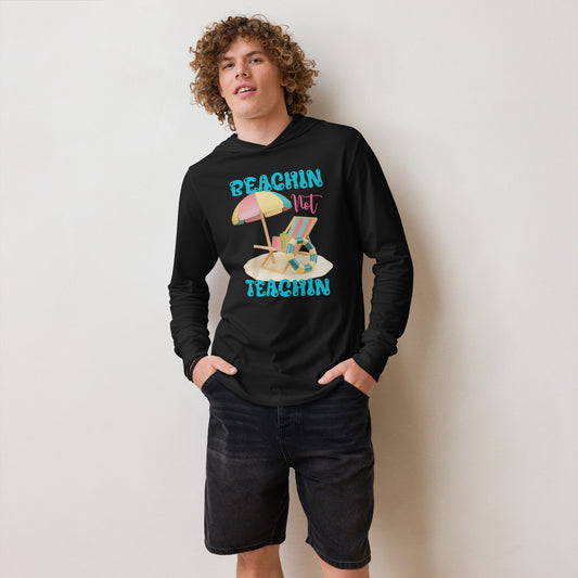 BEACHIN NOT TEACHIN HOODED LONG SLEEVE