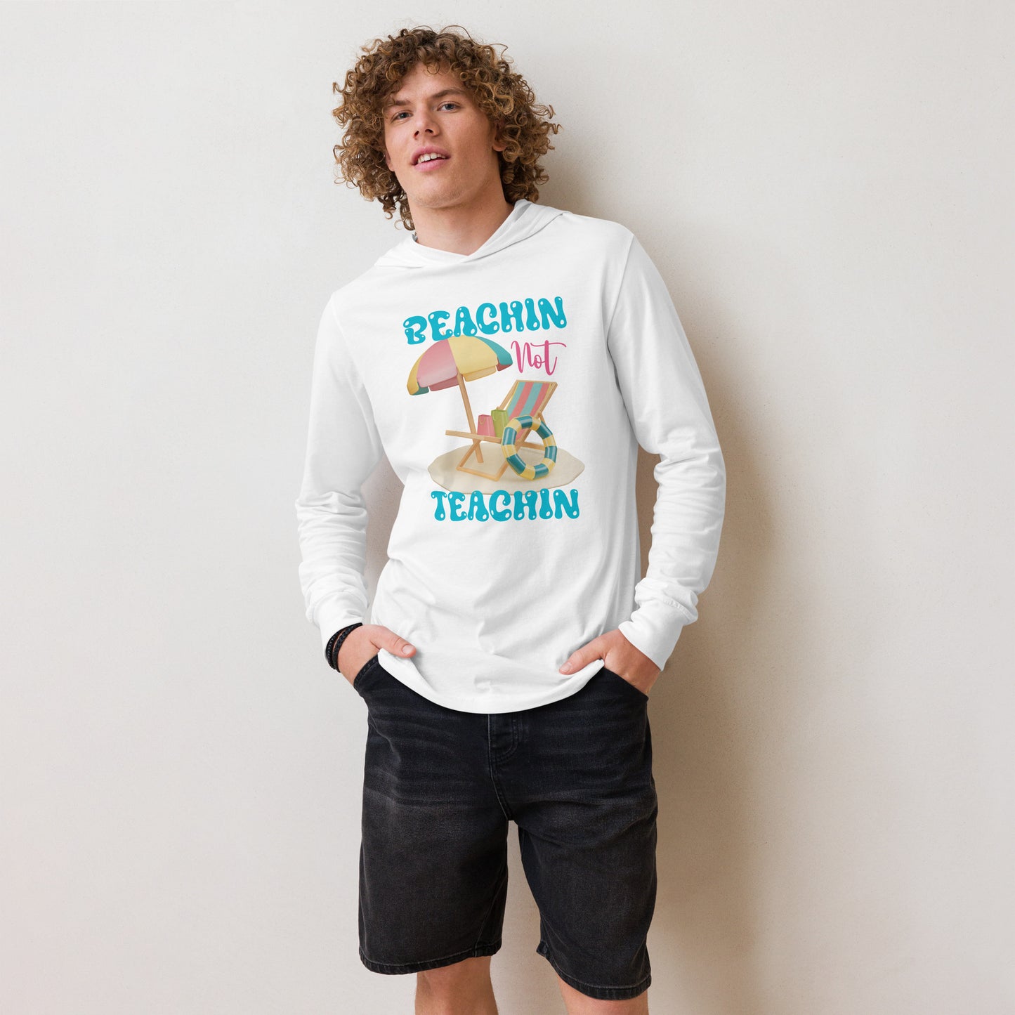 BEACHIN NOT TEACHIN HOODED LONG SLEEVE